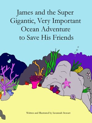 cover image of James and the Super Gigantic, Very Important Ocean Adventure to Save His Friends